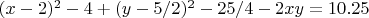$(x-2)^2 - 4 + (y-5/2)^2 - 25/4 - 2 x y =10.25$