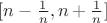 $[n - \frac 1n, n + \frac 1n]$