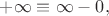 $+\infty\equiv\infty-0,$