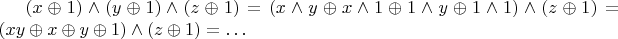 $(x\oplus 1)\wedge(y\oplus 1)\wedge(z\oplus 1) = (x\wedge y \oplus x \wedge 1 \oplus 1\wedge y\oplus 1\wedge 1) \wedge (z\oplus 1)= (xy \oplus x \oplus y \oplus 1)\wedge (z\oplus 1) = \dots$