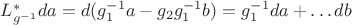 $L_{g^{-1}}^* da = d(g_1^{-1} a - g_2 g_1^{-1}b) = g_1^{-1} da + \ldots db$