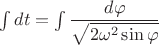 $\int dt = \int\dfrac{d\varphi}{\sqrt{2\omega^2\sin\varphi}}$