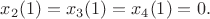 $x_2(1)=x_3(1)=x_4(1)=0.$