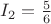 $I_2=\frac{5}{6}$