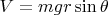 $V=mgr\sin\theta$