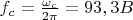 $f_c=\frac{\omega_c}{2\pi}=93,3B$