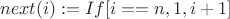 $$next(i) := If[i == n, 1, i + 1]$$