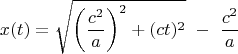 $$x(t)=\sqrt{\left( \frac{c^2}{a}\right)^2 + (ct)^2}\,\,-\,\,\frac{c^2}{a} $$