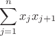 $$\sum\limits_{j=1}^{n}x_j x_{j+1}$$