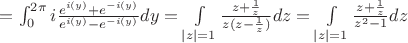 $=\int_0^{2\pi}i\frac{e^{i(y)}+e^{-i(y)}}{e^{i(y)}-e^{-i(y)}}dy=\int\limits_{|z|=1}\frac{z+\frac{1}{z}}{z(z-\frac{1}{z})}dz=\int\limits_{|z|=1}\frac{z+\frac{1}{z}}{z^2-1}dz$
