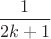 $\dfrac{1}{2k + 1}$ $\dfrac{1}{2k + 1}$