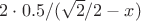 $2 \cdot 0.5/(\sqrt{2}/2-x)$