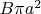 $B \pi a^2$