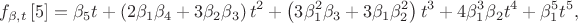 $${{f}_{\beta ,t}}\left[ 5 \right]={{\beta }_{5}}t+\left( 2{{\beta }_{1}}{{\beta }_{4}}+3{{\beta }_{2}}{{\beta }_{3}} \right){{t}^{2}}+\left( 3\beta _{1}^{2}{{\beta }_{3}}+3{{\beta }_{1}}\beta _{2}^{2} \right){{t}^{3}}
+4\beta _{1}^{3}{{\beta }_{2}}{{t}^{4}}+\beta _{1}^{5}{{t}^{5}},$$