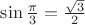 $\sin\frac{\pi}{3}=\frac{\sqrt{3}}{2}$