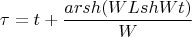 $$\tau=t+\frac{arsh(WLshWt)}{W}$$