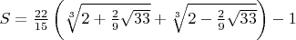 $S=\frac{22}{15}\left(\sqrt[3]{2+\frac 29\sqrt{33}}+\sqrt[3]{2-\frac 29\sqrt{33}}\right)-1$