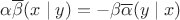 $ \alpha \overline{\beta} (x \mid y) = - \beta \overline{\alpha} (y \mid x) $
