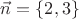 $\vec{n} = \{2,3\}$