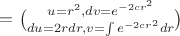 $= \binom{u=r^2, dv=e^{-2cr^2}}{du =2rdr, v = \int e^{-2cr^2} dr}$