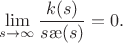 $$\lim_{s\to\infty}\frac{k(s)}{s \ae(s)}=0. $$