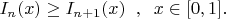 $I_n(x) \ge I_{n+1}(x) \; \; ,\; \; x \in [0,1] . $