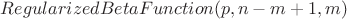 $RegularizedBetaFunction(p, n-m+1, m)$