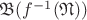 $\mathfrak B(f^{-1}(\mathfrak N))$
