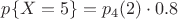 $p\{X=5\} = p_{4}(2) \cdot 0.8$