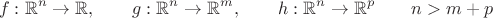 $$f:\mathbb{R}^n\to\mathbb{R},\qquad g:\mathbb{R}^n\to\mathbb{R}^m,\qquad h:\mathbb{R}^n\to\mathbb{R}^p\qquad n>m+p$$