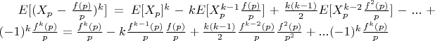 $E[(X_p-\frac{f (p)} {p})^k]=E[X_p]^k - kE[X_p^{k-1}\frac{f (p)} {p}] + \frac{k(k-1)}{2}E[X_p^{k-2}\frac{f ^2(p)} {p}]-...+(-1)^k\frac{f^k (p)} {p}=\frac{f^k (p)} {p}-k\frac{f^{k-1}(p)}{p}\frac{f (p)} {p} +\frac{k(k-1)}{2}\frac{f^{k-2}(p)}{p}\frac{f^2 (p)} {p^2}+...(-1)^k\frac{f^k (p)} {p}$