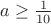 $a\ge\frac{1}{10}$ $a\ge\frac{1}{10}$