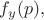 $f_y(p),$