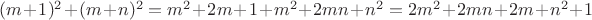$(m+1)^2+(m+n)^2=m^2+2m+1+m^2+2mn+n^2=2m^2+2mn+2m+n^2+1$