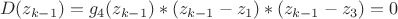 $$D(z_{k-1})=g_4(z_{k-1})*(z_{k-1}-z_1})*(z_{k-1}-z_3)=0$$