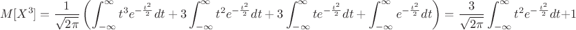 $$M[X^3]=\frac {1} {\sqrt{ 2\pi}}\left(\int^{\infty}_{-\infty}t^3  e^{-\frac {t^2} {2}}dt+3\int^{\infty}_{-\infty}t^2  e^{-\frac {t^2} {2}}dt+3\int^{\infty}_{-\infty}t e^{-\frac {t^2} {2}}dt+\int^{\infty}_{-\infty}e^{-\frac {t^2} {2}}dt\right)=\frac {3} {\sqrt{ 2\pi}}\int^{\infty}_{-\infty}t^2  e^{-\frac {t^2} {2}}dt+1$$