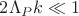 $2\Lambda_P k\ll 1$