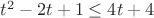 $t^2 - 2t + 1 \leq 4t+4$ $t^2 - 2t + 1 \leq 4t+4$