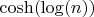 $\cosh(\log(n))$