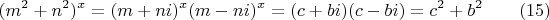 $$(m^2+n^2)^x=(m+ni)^x(m-ni)^x=(c+bi)(c-bi)=c^2+b^2 \qquad (15)$$