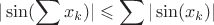 $$|\sin(\sum x_k)|\leqslant\sum|\sin(x_k)|$$