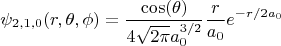 $$\psi_{2,1,0}(r,\theta,\phi)=\frac{\cos(\theta)}{4\sqrt{2\pi}a_0^{3/2}}\frac{r}{a_0} e^{-r/2a_0}$$