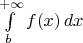 $\int\limits_b^{+\infty}f(x)\,dx$
