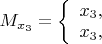 $M_{x_3}=\left\{ \begin{array}{l} x_3,\\ x_3, \end{array} \right.$