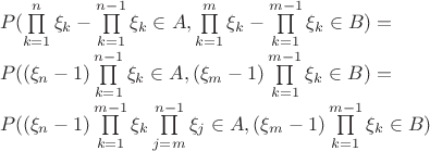 $\\P(\prod\limits_{k=1}^{n}\xi_k - \prod\limits_{k=1}^{n-1}\xi_k\in A, \prod\limits_{k=1}^{m}\xi_k - \prod\limits_{k=1}^{m-1}\xi_k\in B) =\\ P((\xi_n - 1)\prod\limits_{k=1}^{n-1}\xi_k \in A, (\xi_m - 1)\prod\limits_{k=1}^{m-1}\xi_k \in B) =\\ P((\xi_n - 1)\prod\limits_{k=1}^{m-1}\xi_k\prod\limits_{j=m}^{n-1}\xi_j \in A, (\xi_m - 1)\prod\limits_{k=1}^{m-1}\xi_k \in B) $