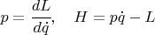 $ p= \cfrac{dL}{d \dot q}, \quad H= p \dot q - L $