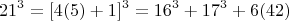 $$21^3=[4(5)+1]^3=16^3+17^3+6(42) $$