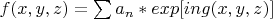 $f(x,y,z)=\sum a_n*exp[ing(x,y,z)]$