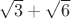 $\sqrt3+\sqrt6$