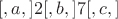 $$
[,a,]2[,b,]7[,c,]
$$